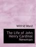 The Life of John Henry Cardinal Newman