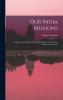 Our India Missions: A Thirty Year's History of the India Mission of the United Presbyterian Church