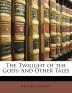 The Twilight of the Gods: And Other Tales