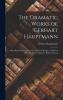 The Dramatic Works of Gerhart Hauptmann: Miscellaneous Dramas: Commemoration Masque. the Bow of Odysseus. Elga. Fragments: Hellos. Pastoral