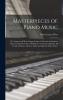 Masterpieces of Piano Music: The Largest and Most Comprehensive Collection of Standard Piano Compositions Ever Published Covering Completely All ... Modern Light and Operatic Piano Music