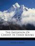 The Imitation of Christ: In Three Books