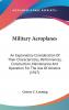 Military Aeroplanes: An Explanatory Consideration of Their Characteristics Performances Construction Maintenance and Operation for the