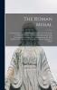 The Roman Missal: Translated Into the English Language for the Use of the Laity. to Which Is Prefixed an Historical Explanation of the Vestments ... by the Right Rev'd Doctor England. to Which