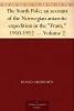 The South Pole: An Account of the Norwegian Antarctic Expedition in the Fram 1910-1912 Volume 2