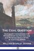 The Coal Question; an Inquiry Concerning the Progress of the Nation and the Probable Exhaustion of our Coal-mines