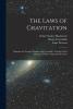 The Laws of Gravitation: Memoirs by Newton Bouguer and Cavendish Together with Abstracts of Other Important Memoirs