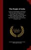 The People of India: A Series of Photographic Illustrations With Descriptive Letterpress of the Races and Tribes of Hindustan Originally Prepared ... by Order of the Secretary of State for Indi