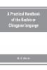 A Practical Handbook of the Kachin or Chingpaw Language Containing the Grammatical Principles and Peculiarities of the Language Colloquial ... on Kachin Customs Laws and Religion