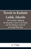 Travels In Kashmir Ladak Iskardo The Countries Adjoing The Mountain-course Of The Indus And The Himalaya North Of The Panjab