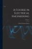 A Course in Electrical Engineering Volume 1