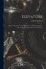 Elevators: A Practical Treatise On the Development and Design of Hand Belt Steam Hydraulic and Electric Elevators