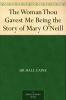 The Woman Thou Gavest Me: Being the Story of Mary O'neill