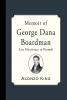 Memoir Of George Dana Boardman Late Missionary To Burmah: Containing Much Intelligence Relative To The Burman Mission