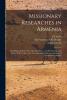 Missionary Researches in Armenia: Including a Journey Through Asia Minor and Into Georgia and Persia with a Visit to the Nestorian and Chaldean Christians of Oormiah and Salmas