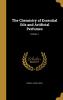 The Chemistry of Essential Oils and Artificial Perfumes; Volume 1