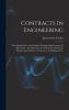 Contracts in Engineering: The Interpretation and Writing of Engineering-Commercial Agreements: An Elementary Text-Book for Students in Engineering Engineers Contractors and Business Men