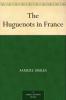 The Huguenots in France..