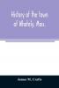 History of the Town of Whately Mass. Including a Narrative of Leading Events from the First Planting of Hatfield: 1661-1899