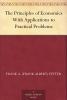 The Principles of Economics With Applications to Practical Problems