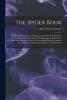 The Spider Book; A Manual for the Study of the Spiders and Their Near Relatives the Scorpions Pseudoscorpions Whip-Scorpions Harvestmen and Other ... of Mexico with Analytical Keys for Their...