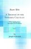 A Treatise on the Integral Calculus; With Applications Examples and Problems; Volume 1