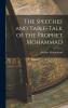 The Speeches & Table-Talk of the Prophet Mohammad