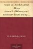 South and South Central Africa; A Record of Fifteen Years' Missionary Labors Among Primitive Peoples