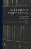 Tall Chimney Construction. A Practical Treatise on the Construction of Tall Chimney Shafts ... in Brick Stone Iron and Concrete