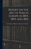 Report on the Art of War in Europe in 1854 1855 and 1856