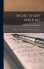 Short Story Writing; a Practical Treatise on the Art of the Short Story