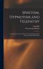 Spiritism Hypnotism and Telepathy as Involved in the Case of Mrs. Leonora E. Piper and the Society of Psychical Research