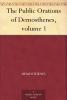 The Public Orations of Demosthenes; Translated by Arthur Wallace Pickard-Cambridge; Volume 1