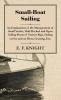 Small-boat Sailing; an Explanation of the Management of Small Yachts Half-decked and Open Sailing-boats of Various Rigs; Sailing on Sea and on River; Cruising Etc