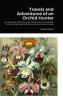 Travels and Adventures of an Orchid Hunter. An Account of Canoe and Camp Life in Colombia While Collecting Orchids in the Northern Andes