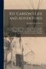 Kit Carson's Life and Adventures From Facts Narrated by Himself Embracing Events in the Life-time of America's Greatest Hunter Trapper Scout and ... Character and Peculiar Customs of All...