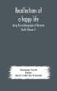 Recollections of a Happy Life: Being the Autobiography of Marianne North; Volume 1