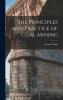 The Principles and Practice of Coal Mining