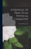 A Manual of Practical Physical Chemistry