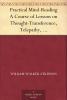 Practical Mind Reading; a Course of Lessons on Thought-transference Telepathy Mental-currents Mental Rapport Etc