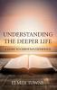 Understanding the Deeper Life: A Guide to Christian Experience