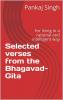 Selected verses from the Bhagavad-Gita : for living in a rational and intelligent way