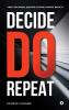 Decide. Do. Repeat : Great Decisions Quicker Actions Massive Results