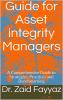 Guide for Asset Integrity Managers : A Comprehensive Guide to Strategies Practices and Benchmarking