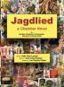 Jagdlied: a Chamber Novel for Narrator Musicians Pantomimists Dancers & Culinary Artists (premium color hardback)