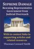 Supreme Damage: Rescuing Representative Government from Judicial Overreach