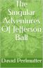 The Singular Adventures Of Jefferson Ball