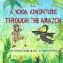 A Yoga Adventure Through The Amazon