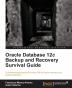 Oracle Database 12c Backup and Recovery Survival Guide