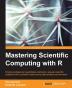 Mastering Scientific Computing with R